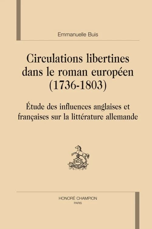 Circulations libertines dans le roman européen, 1736-1803 : étude des influences anglaises et françaises sur la littérature allemande