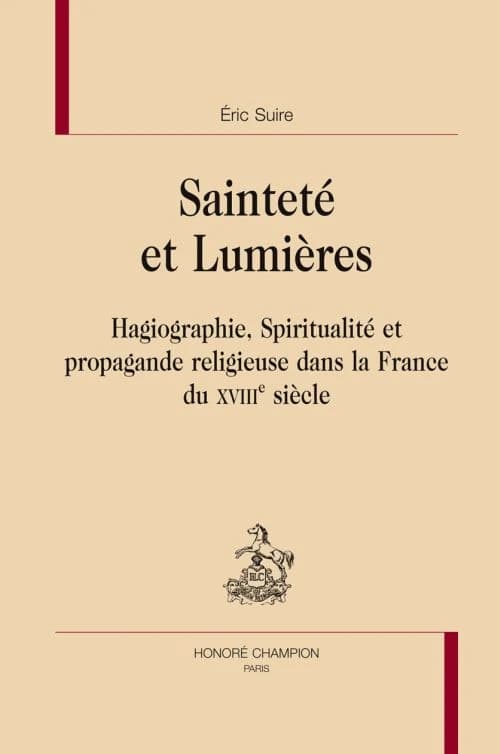 Sainteté et Lumières : hagiographie, spiritualité et propagande religieuse dans la France du XVIIIe siècle