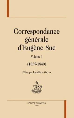 Correspondance générale d'Eugène Sue. Volume I, 1825-1840