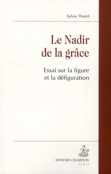 Le nadir de la grâce : essai sur la figure et la défiguration