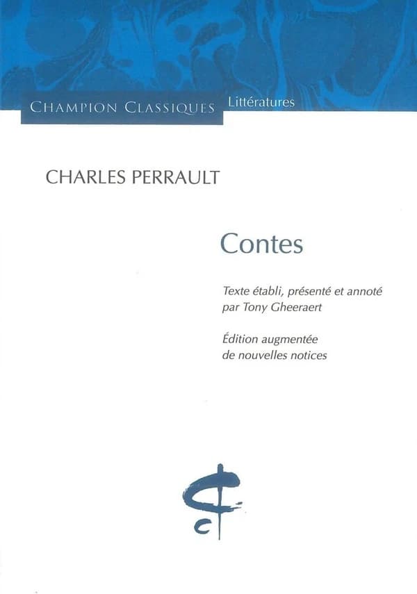 Contes (Ed. augmentée de nouvelles notices) Charles Perrault ; texte établi, présenté et annoté par Tony Gheeraert