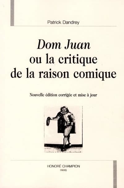 "Dom Juan" ou La critique de la raison comique (Nouv. éd. corrigée et mise à jour) Patrick Dandrey