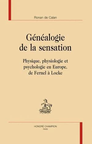 Généalogie de la sensation : physique, physiologie et psychologie en Europe, de Fernel à Locke