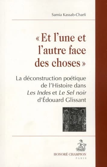 "Et l'une et l'autre face des choses" : la déconstruction poétique de l'histoire dans "Les Indes" et "Le sel noir" d'Édouard Glissant