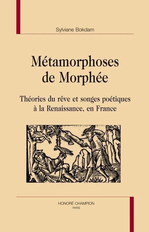 Métamorphoses de Morphée : théories du rêve et songes poétiques à la Renaissance, en France