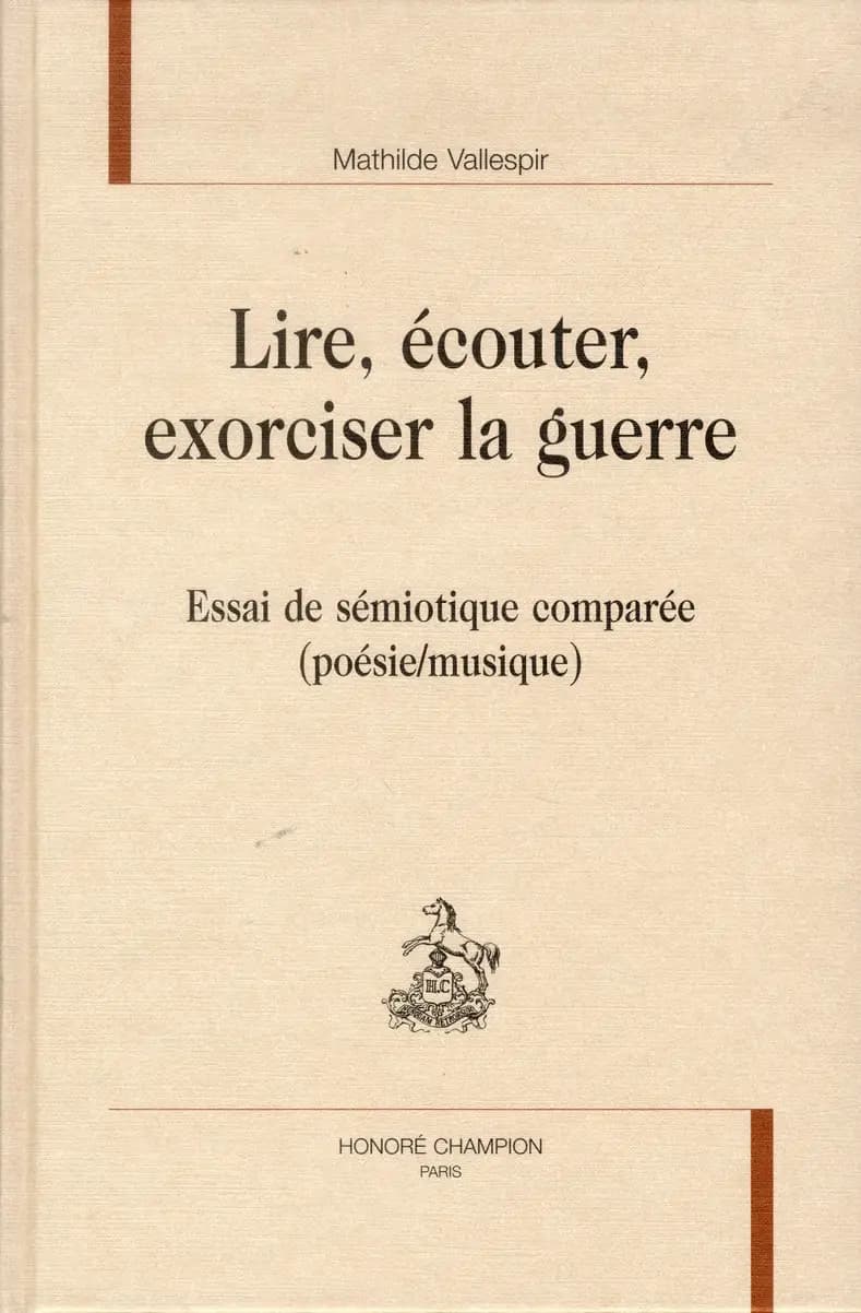 Lire, écouter, exorciser la guerre : essai de sémiotique comparée : poésie, musique