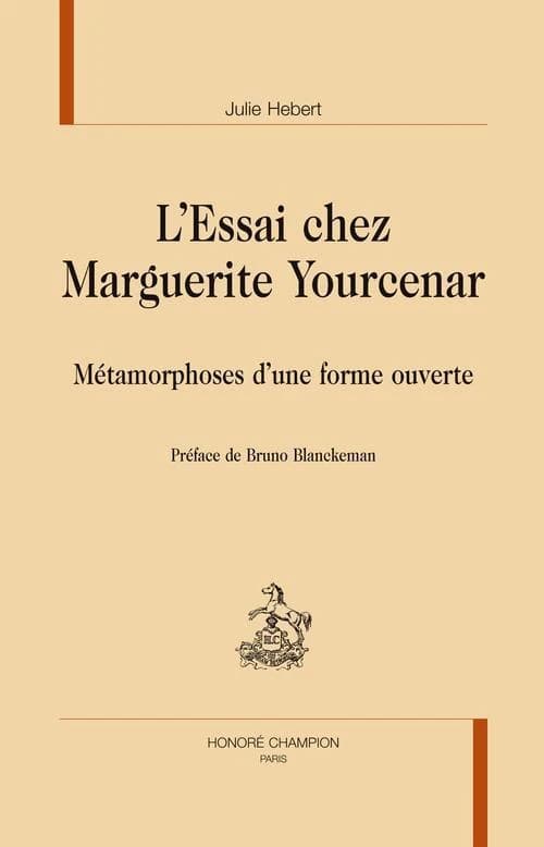 L'essai chez Marguerite Yourcenar : métamorphoses d'une forme ouverte