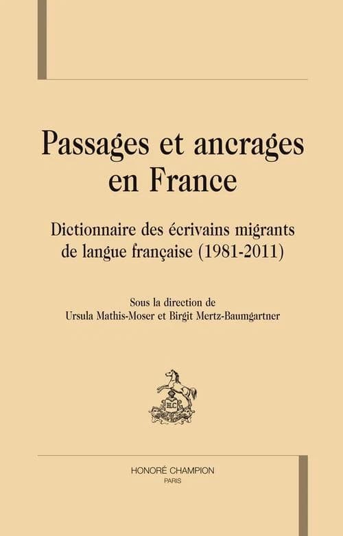 Passages et ancrages en France : dictionnaire des écrivains migrants de langue française, 1981-2011
