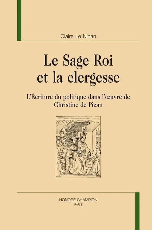 Le sage roi et la clergesse : l'écriture du politique dans l'oeuvre de Christine de Pizan