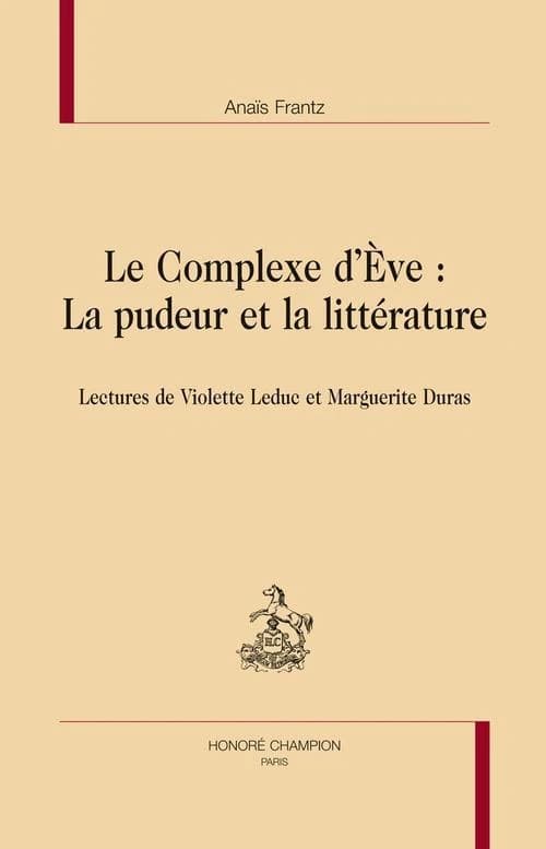 Le complexe d'Ève : la pudeur et la littérature : lectures de Violette Leduc et Marguerite Duras