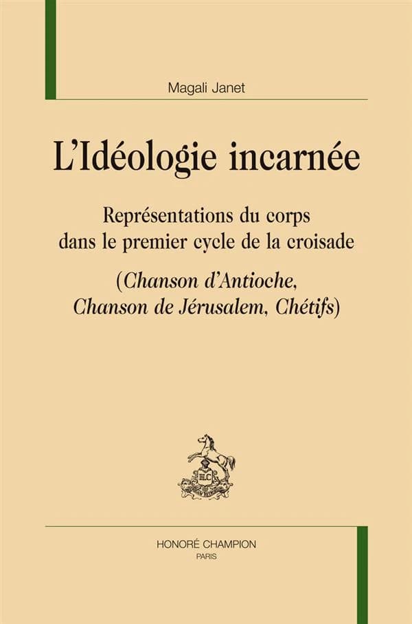 L'idéologie incarnée : représentation du corps dans le premier cycle de la croisade, "Chanson d'Antioche", "Chanson de Jérusalem", "Chétifs"
