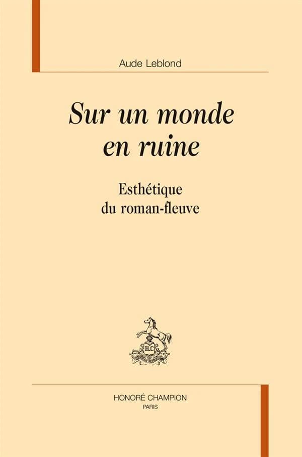 Sur un monde en ruine : esthétique du roman-fleuve