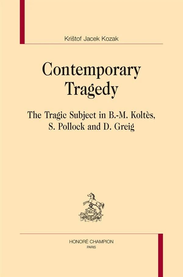 Contemporary tragedy : the tragic subject in B.-M. Koltès, S. Pollock and D. Greig