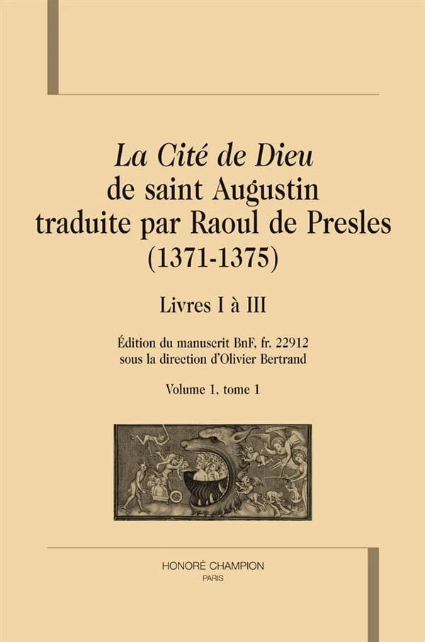 "La cité de Dieu" de saint Augustin traduite par Raoul de Presles : 1371-1375 : édition du manuscrit BnF, fr. 22912. Volume 1. Tome 1, Livres I à III