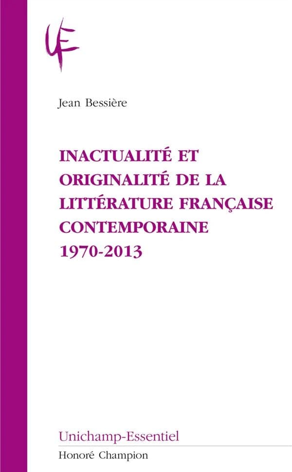 Inactualité et originalité de la littérature française contemporaine, 1970-2013