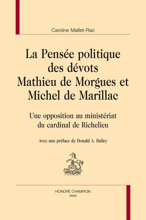 La pensée politique des dévots Mathieu de Morgues et Michel de Marillac : une opposition au ministériat du cardinal Richelieu