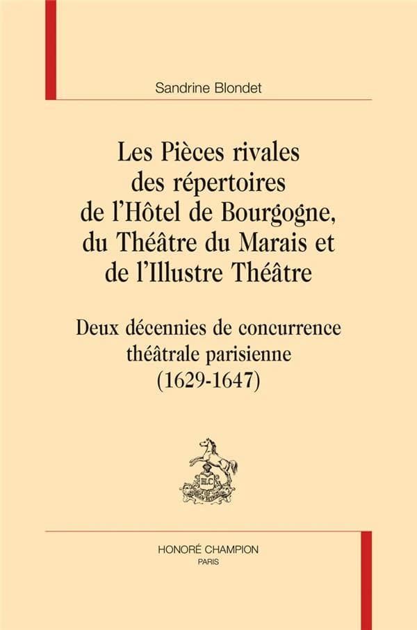 Les pièces rivales des répertoires de l'Hôtel de Bourgogne, du Théâtre du Marais et de l'Illustre théâtre : deux décennies de concurrence théâtrale parisienne, 1629-1647