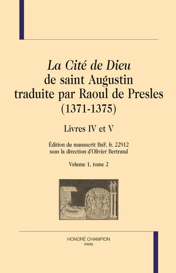 "La cité de Dieu" de saint Augustin traduite par Raoul de Presles : 1371-1375 : édition du manuscrit BnF, fr. 22912. Volume 1. Tome 2, Livres IV et V