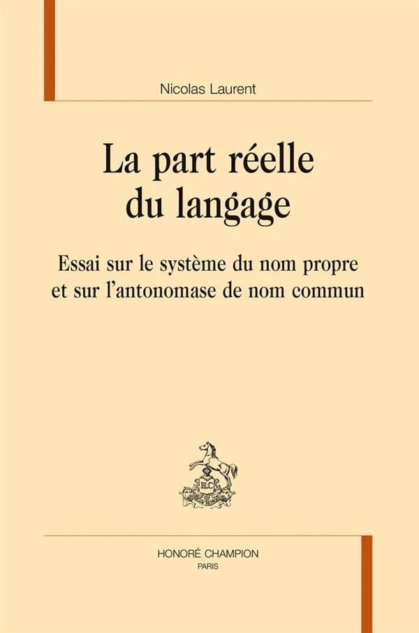 La part réelle du langage : essai sur le système du nom propre et sur l'antonomase de nom commun
