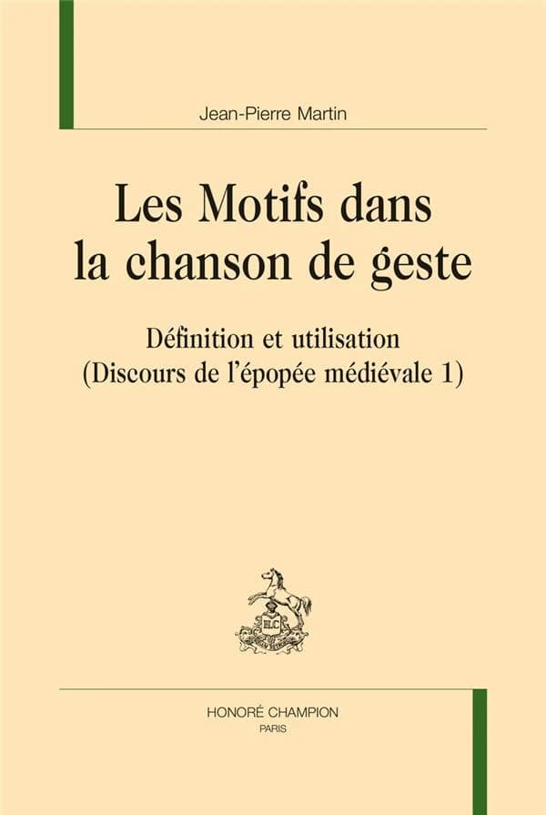Les motifs dans la chanson de geste : définition et utilisation (Nouvelle éd. complétée et mise à jour) Jean-Pierre Martin