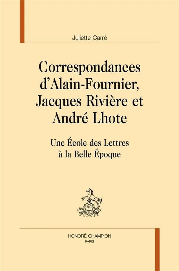 Correspondances d'Alain-Fournier, Jacques Rivière et André Lhote : une école des lettres à la Belle époque