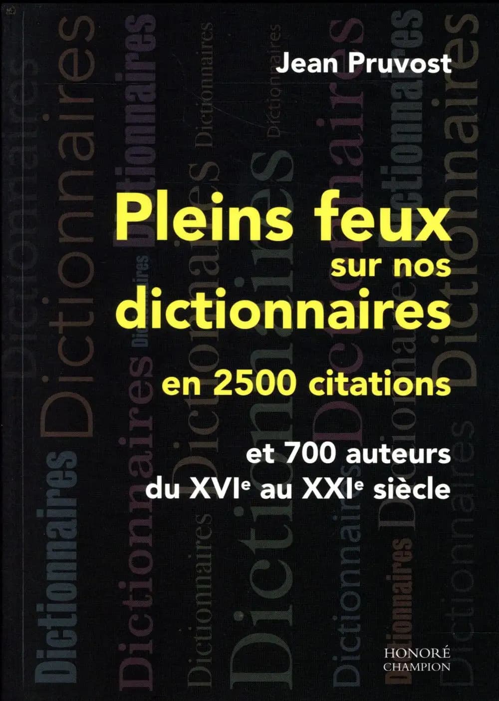 Pleins feux sur nos dictionnaires en 2500 citations : et 700 auteurs du XVIe au XXIe siècle