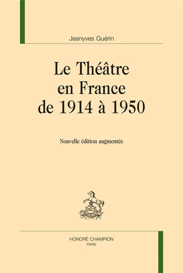 Le théâtre en France de 1914 à 1950 (Nouvelle éd. augmentée) Jeanyves Guérin