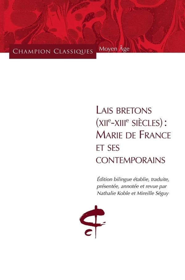 Lais bretons, XII-XIIIe siècles (Éd. bilingue) Marie de France et ses contemporains ; édition bilingue établie, traduite, présentée, annotée et revue par Nathalie Koble et Mireille Séguy