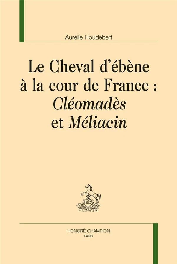 Le cheval d'ébène à la cour de France : "Cléomadès" et "Méliacin"
