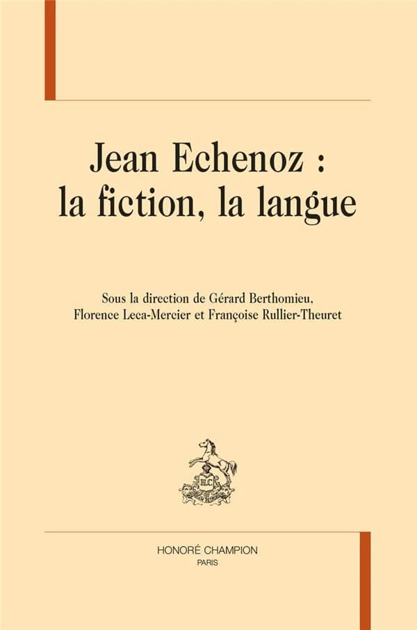 Jean Echenoz, la fiction, la langue
