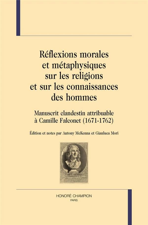 Réflexions morales et métaphysiques sur les religions et sur les connaissances des hommes : manuscrit clandestin attribuable à Camille Falconnet, 1671-1762