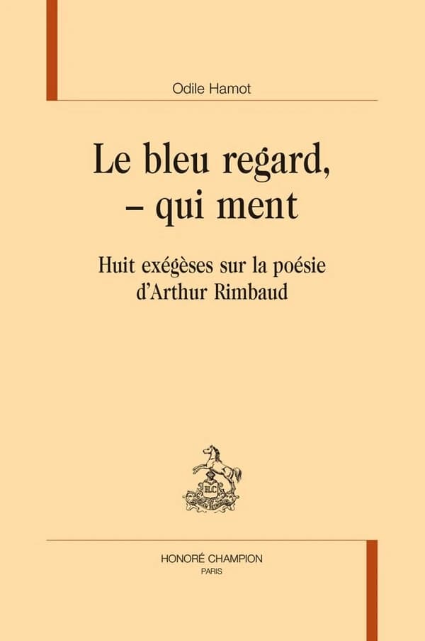 Le bleu regard, qui ment : huit exégèses sur la poésie d'Arthur Rimbaud