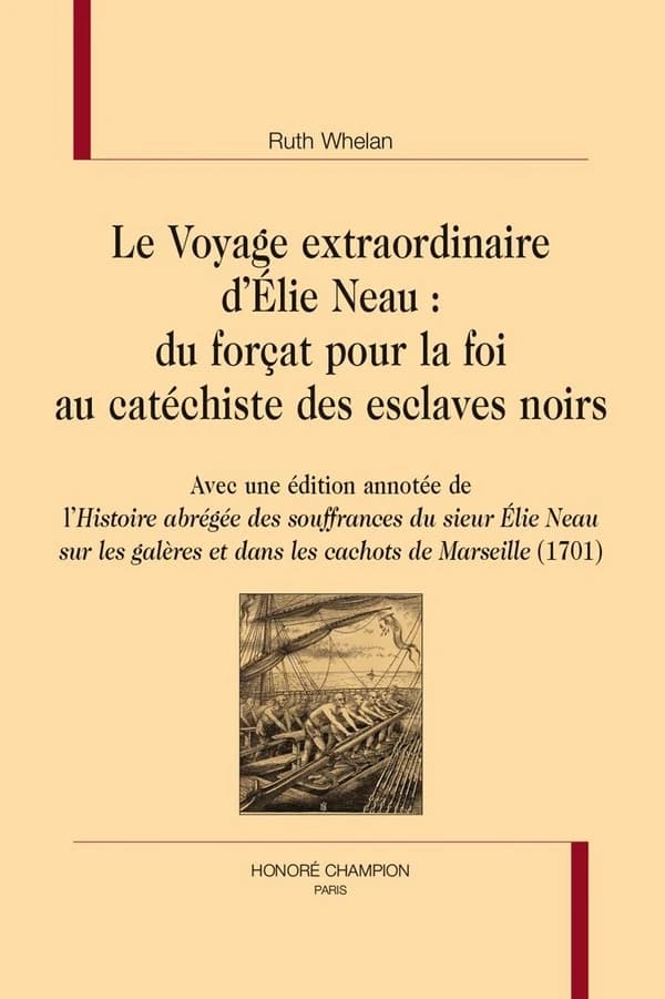 Le voyage extraordinaire d'Élie Neau : du forçat pour la foi au catéchiste des esclaves noirs