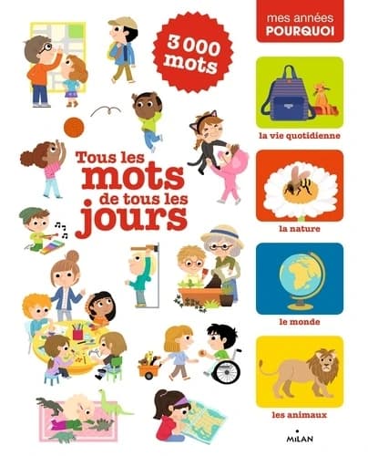 Tous les mots de tous les jours : 3000 mots : la vie quotidienne, la nature, le monde, les animaux