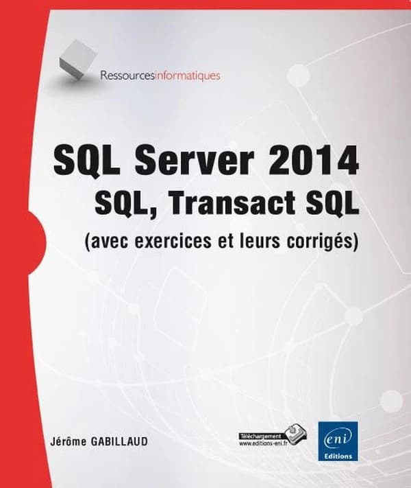 SQL server 2014, SQL, Transact SQL : conception et réalisation d'une base de données : avec exercices pratiques et corrigés