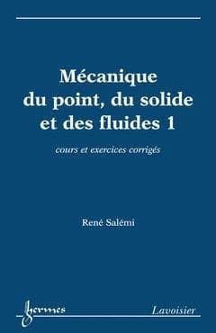 Mécanique du point, du solide et des fluides. 1, Cours et exercices corrigés