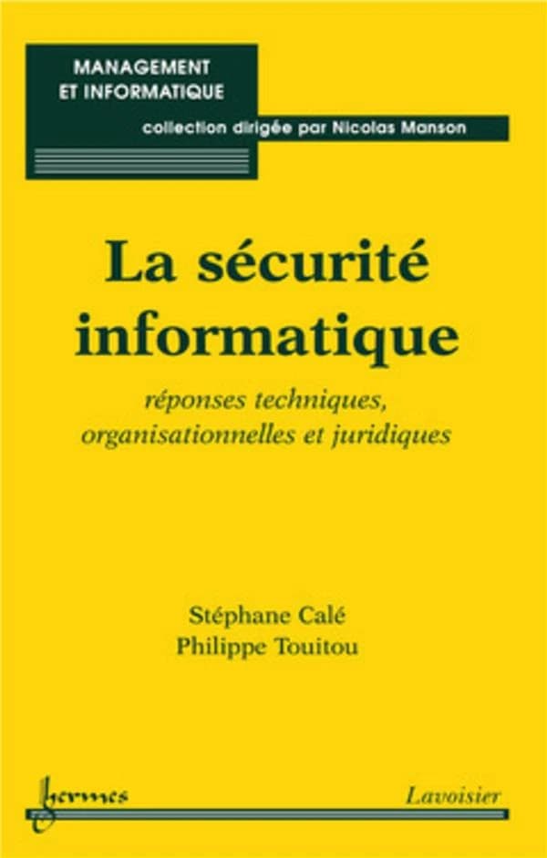 La sécurité informatique : réponses techniques, organisationnelles et juridiques