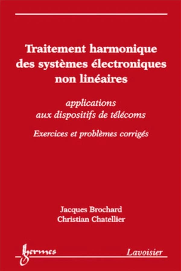 Traitement harmonique des systèmes électroniques non linéaires : applications aux dispositifs de télécoms : exercices et problèmes corrigés