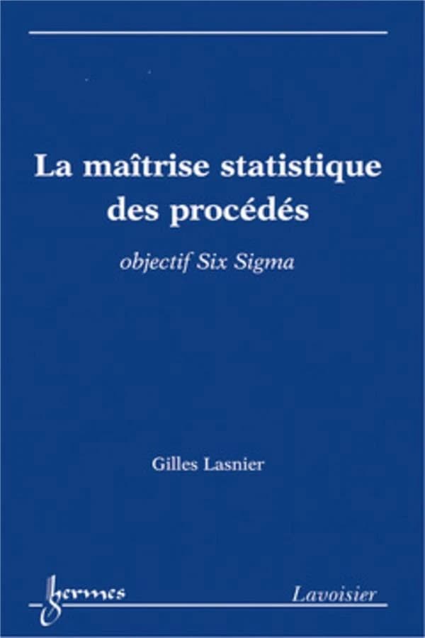La maîtrise statistique des procédés : objectif Six Sigma