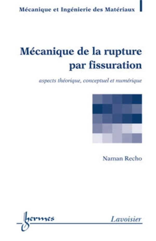 Mécanique de la rupture par fissuration : aspects théorique, conceptuel et numérique