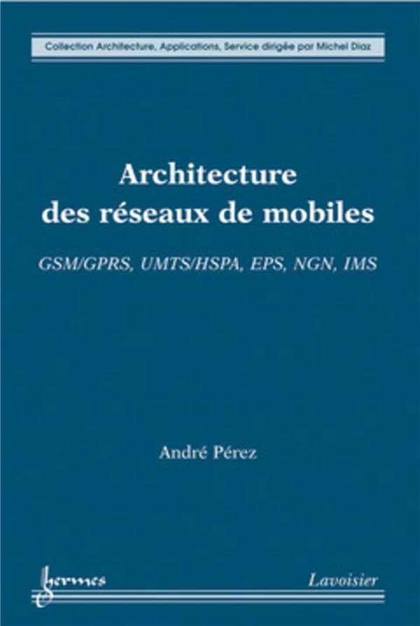 Architecture des réseaux de mobiles : GSM-GPRS, UMTS-HSPA, EPS, NGN, IMS