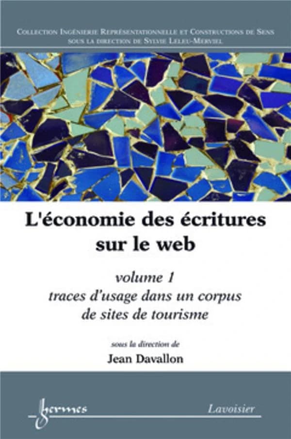 L'économie des écritures sur le Web. Volume 1, Traces d'usages dans un corpus de sites de tourisme