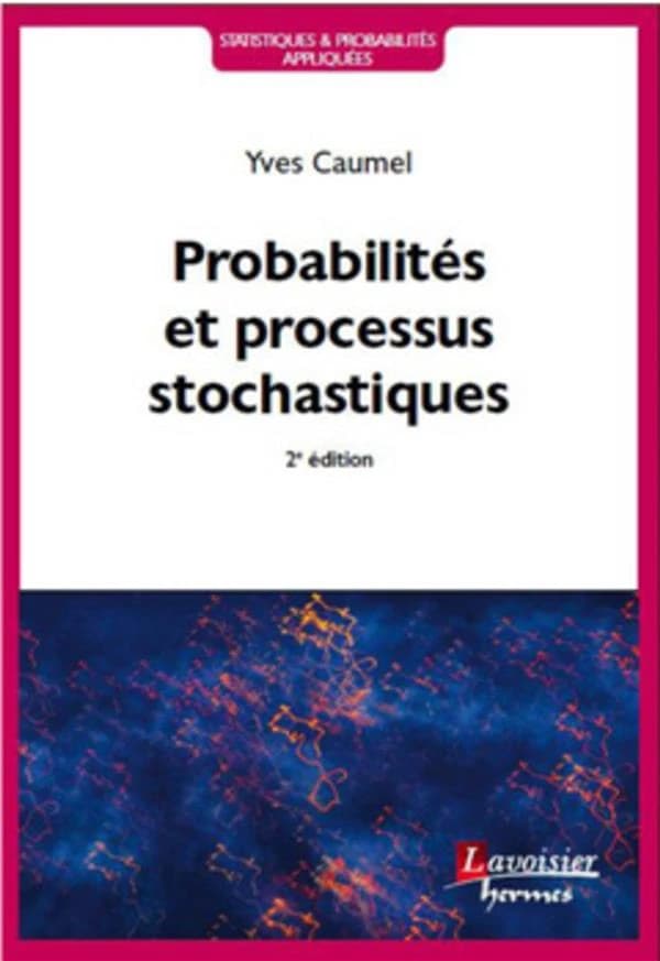 Probabilités et processus stochastiques (2e éd.) Yves Caumel