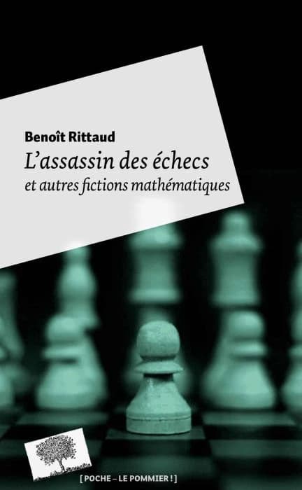 L'assassin des échecs : et autres fictions mathématiques ([Nouvelle éd.]) Benoît Rittaud