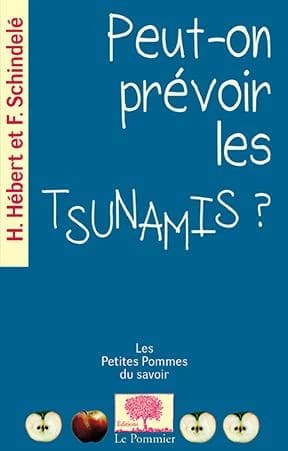 Peut-on prévoir les tsunamis ? ([Nouvelle éd.]) H. Hébert et F. Schindelé