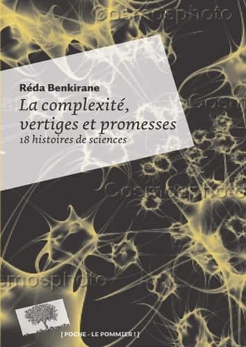 La complexité, vertiges et promesses : 18 histoires de sciences (Nouvelle éd.) Réda Benkirane ; [entretiens avec Edgar Morin, Ilya Prigogine, Neil Gershenfeld, et al.]