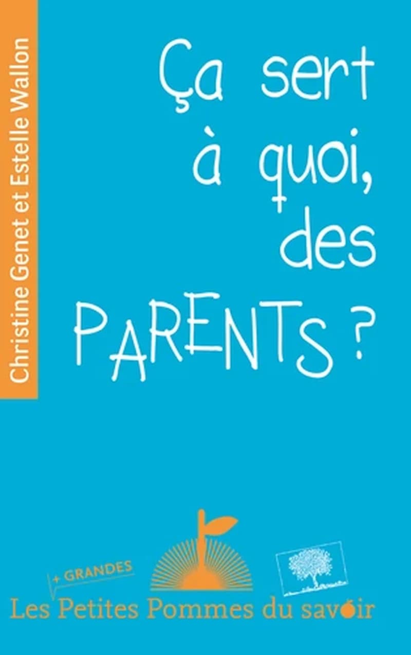 Ça sert à quoi, des parents ?