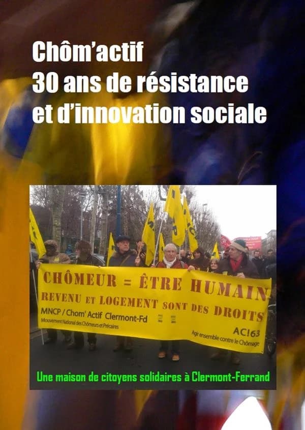 Chôm'actif ; 30 ans de résistance et d'innovation sociale ; une maison de citoyens solidaires à Clermont-Ferrand
