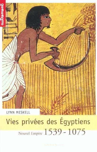 Vies privées des Egyptiens : Nouvel Empire 1539-1075