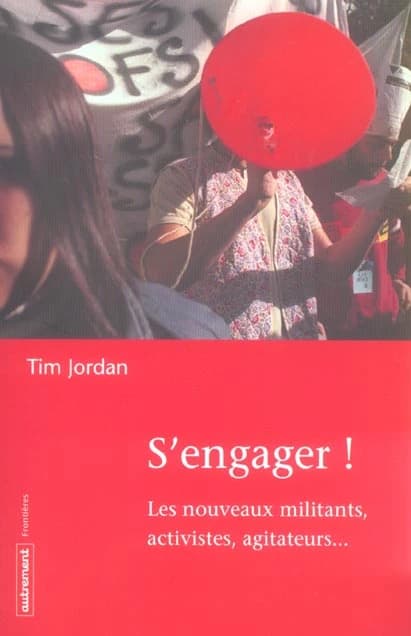 S'engager ! : les nouveaux militants, activistes, agitateurs...